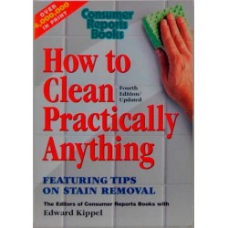 How to Clean Practically Anything - Featuring Tips on Stain Removal