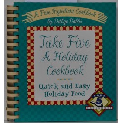 Take Five - A Holiday Cookbook - Quick and Easy Holiday Food