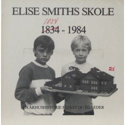 Elise Smiths Skole: 1824/1834 – 1984. En Århushistorie i tekst og billeder.