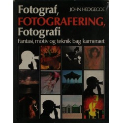 Fotograf, Fotografering, Fotografi: Fantasi, motiv og teknik bag kameraet