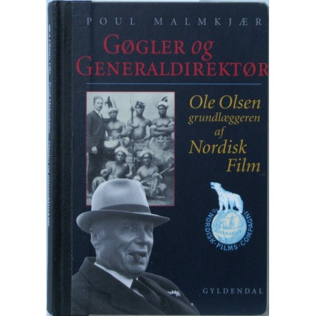 Gøgler og Generaldirektør. Ole Olsen – grundlæggeren af Nordisk Film.