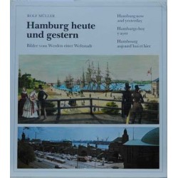 Hamburg heute und gestern. Bilder vom Werden einer Weltstadt
