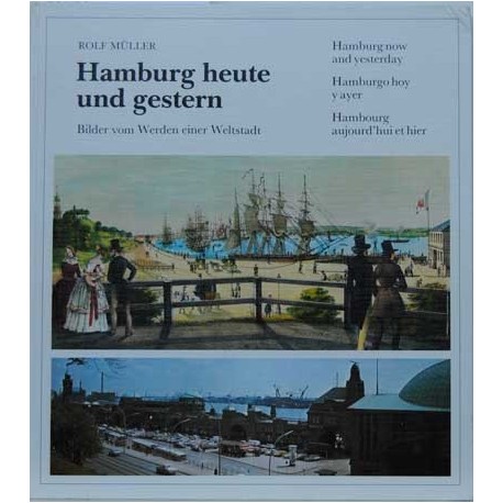 Hamburg heute und gestern. Bilder vom Werden einer Weltstadt