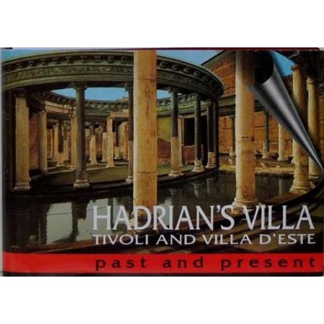 Hadrian’s villa. Tivoli and villa d’este. Past and present