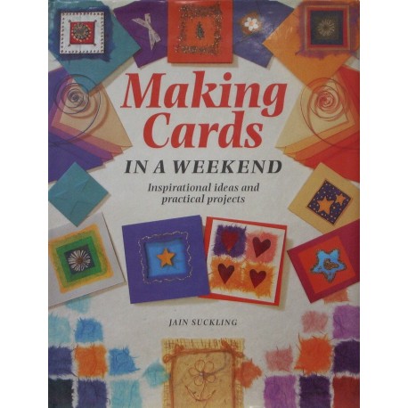 Making Cards In A Weekend – Inspirational ideas and practical projects