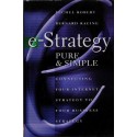 E-Strategy - Pure and simple. Connecting Your Internet Strategy to Your Business Strategy